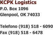 KCPK Logistics
P.O. Box 1096
Glenpool, OK 74033

Telefono (918) 518 - 6090
Fax (918) 518 - 6478